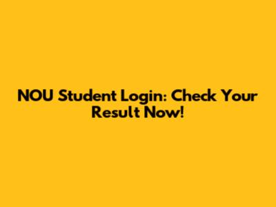 NOU Student Login: Check Your Result Now!
