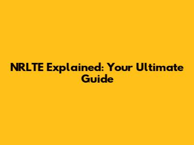 NRLTE Explained: Your Ultimate Guide