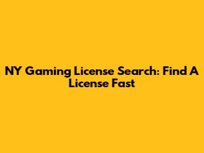 NY Gaming License Search: Find A License Fast