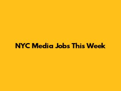 NYC Media Jobs This Week