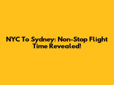 NYC To Sydney: Non-Stop Flight Time Revealed!