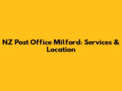 NZ Post Office Milford: Services & Location