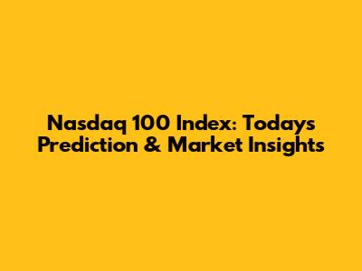 Nasdaq 100 Index: Today's Prediction & Market Insights