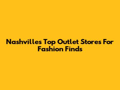 Nashville's Top Outlet Stores For Fashion Finds