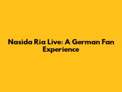 Nasida Ria Live: A German Fan Experience