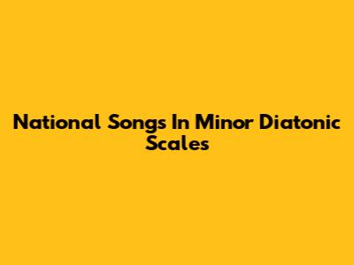 National Songs In Minor Diatonic Scales