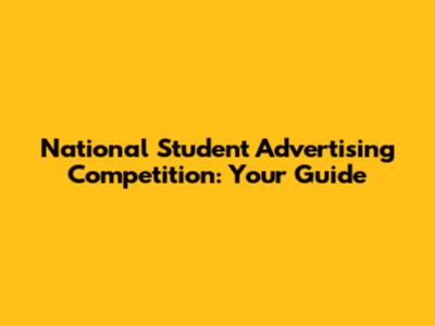 National Student Advertising Competition: Your Guide