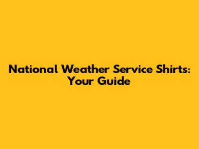National Weather Service Shirts: Your Guide