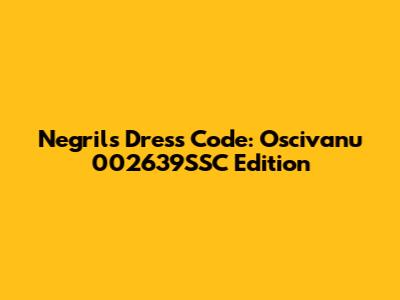 Negril's Dress Code: Oscivanu 002639SSC Edition