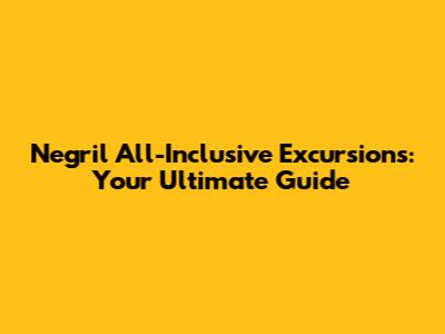 Negril All-Inclusive Excursions: Your Ultimate Guide