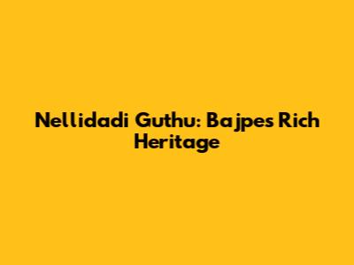 Nellidadi Guthu: Bajpe's Rich Heritage