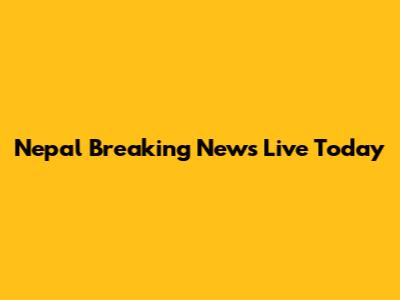 Nepal Breaking News Live Today