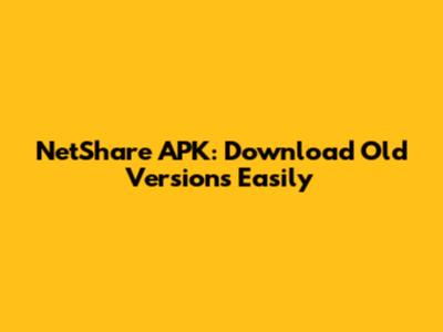 NetShare APK: Download Old Versions Easily