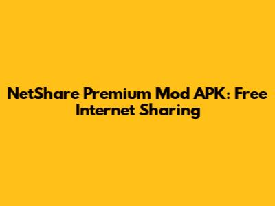 NetShare Premium Mod APK: Free Internet Sharing