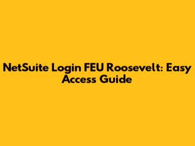 NetSuite Login FEU Roosevelt: Easy Access Guide