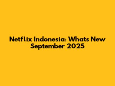 Netflix Indonesia: What's New September 2025