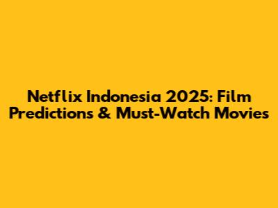 Netflix Indonesia 2025: Film Predictions & Must-Watch Movies