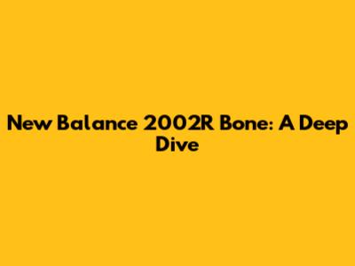 New Balance 2002R Bone: A Deep Dive