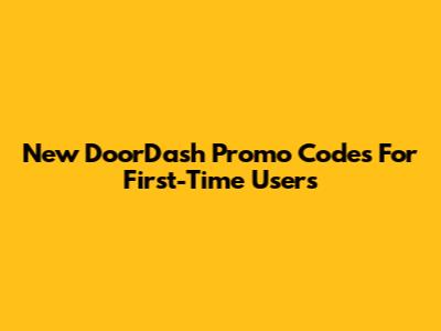 New DoorDash Promo Codes For First-Time Users