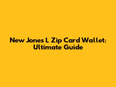 New Jones L Zip Card Wallet: Ultimate Guide