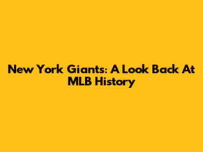 New York Giants: A Look Back At MLB History