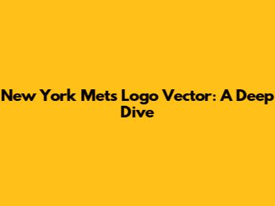 New York Mets Logo Vector: A Deep Dive