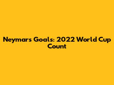 Neymar's Goals: 2022 World Cup Count