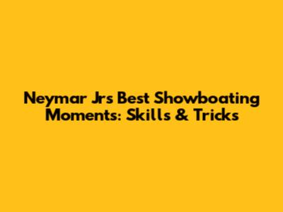 Neymar Jr's Best Showboating Moments: Skills & Tricks