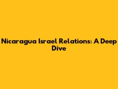 Nicaragua Israel Relations: A Deep Dive