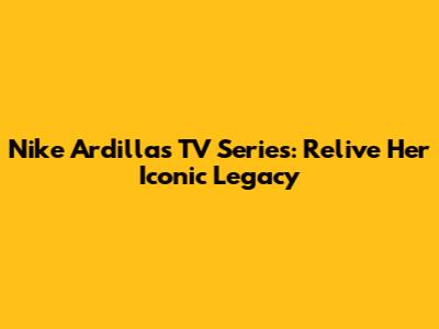 Nike Ardilla's TV Series: Relive Her Iconic Legacy