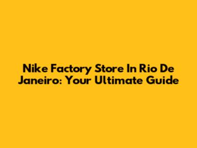 Nike Factory Store In Rio De Janeiro: Your Ultimate Guide