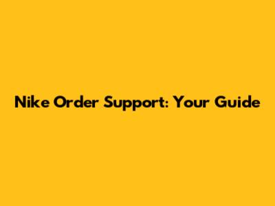 Nike Order Support: Your Guide