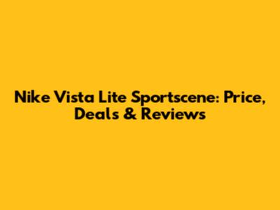 Nike Vista Lite Sportscene: Price, Deals & Reviews