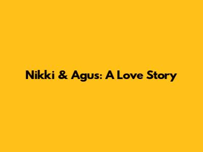 Nikki & Agus: A Love Story