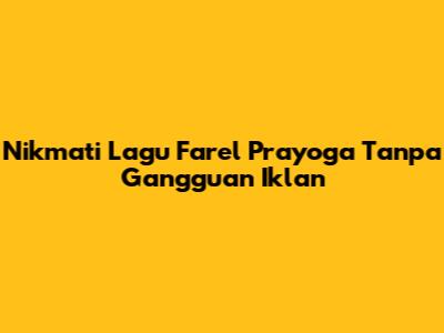 Nikmati Lagu Farel Prayoga Tanpa Gangguan Iklan
