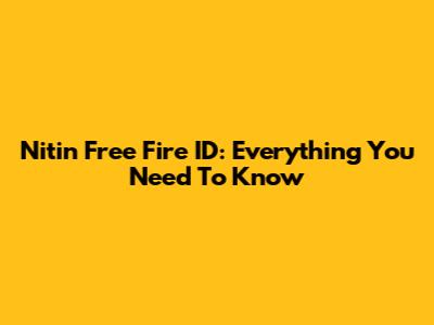 Nitin Free Fire ID: Everything You Need To Know