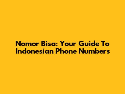 Nomor Bisa: Your Guide To Indonesian Phone Numbers