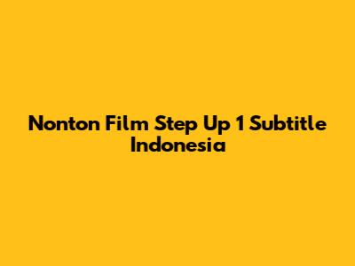 Nonton Film Step Up 1 Subtitle Indonesia