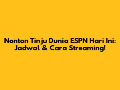 Nonton Tinju Dunia ESPN Hari Ini: Jadwal & Cara Streaming!