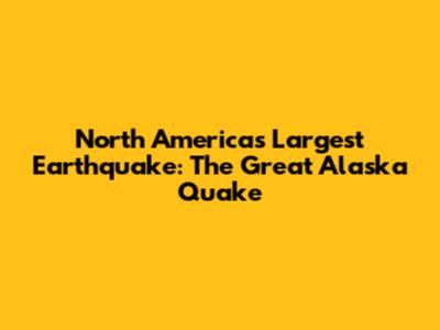 North America's Largest Earthquake: The Great Alaska Quake