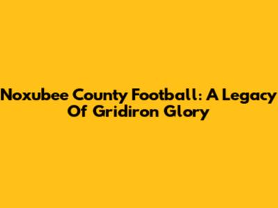Noxubee County Football: A Legacy Of Gridiron Glory