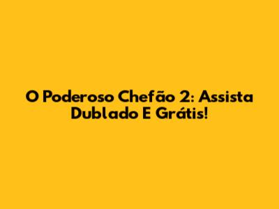 O Poderoso Chefão 2: Assista Dublado E Grátis!