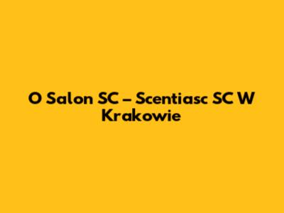 O Salon SC – Scentiasc SC W Krakowie