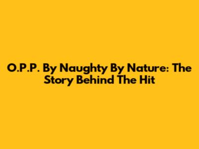 O.P.P. By Naughty By Nature: The Story Behind The Hit
