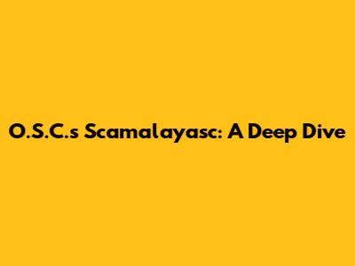 O.S.C.'s "Scamalayasc": A Deep Dive