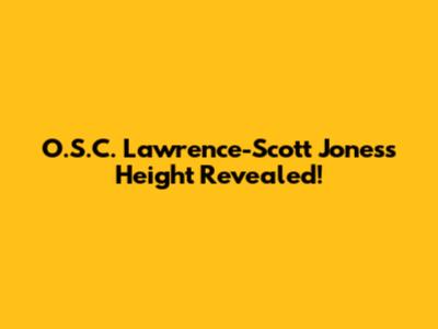 O.S.C. Lawrence-Scott Jones's Height Revealed!