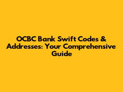 OCBC Bank Swift Codes & Addresses: Your Comprehensive Guide