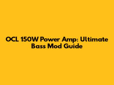 OCL 150W Power Amp: Ultimate Bass Mod Guide