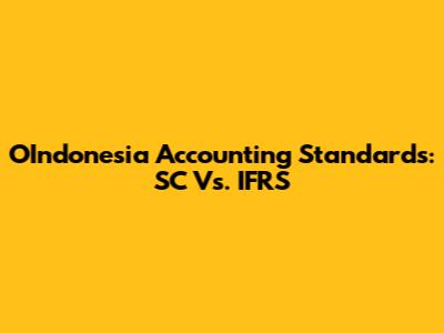 OIndonesia Accounting Standards: SC Vs. IFRS