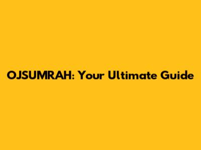 OJSUMRAH: Your Ultimate Guide